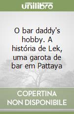 O bar daddy's hobby. A história de Lek, uma garota de bar em Pattaya libro