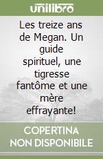 Les treize ans de Megan. Un guide spirituel, une tigresse fantôme et une mère effrayante! libro