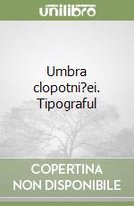 Umbra clopotni?ei. Tipograful libro