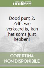 Dood punt 2. Zelfs wie verkeerd is, kan het soms juist hebben! libro