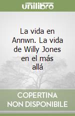 La vida en Annwn. La vida de Willy Jones en el más allá libro