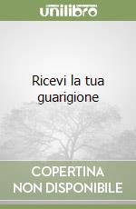 Ricevi la tua guarigione libro