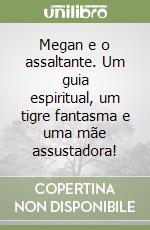 Megan e o assaltante. Um guia espiritual, um tigre fantasma e uma mãe assustadora! libro