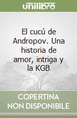 El cucú de Andropov. Una historia de amor, intriga y la KGB libro