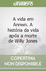 A vida em Annwn. A história da vida após a morte de Willy Jones libro