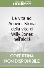 La vita ad Annwn. Storia della vita di Willy Jones nell'aldilà libro