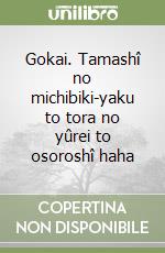 Gokai. Tamashî no michibiki-yaku to tora no yûrei to osoroshî haha libro