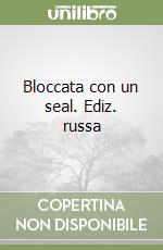 Bloccata con un seal. Ediz. russa libro