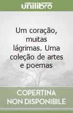 Um coração, muitas lágrimas. Uma coleção de artes e poemas libro