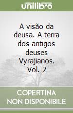 A visão da deusa. A terra dos antigos deuses Vyrajianos. Vol. 2 libro