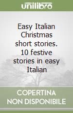 Easy Italian Christmas short stories. 10 festive stories in easy Italian libro