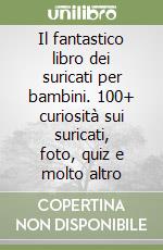 Il fantastico libro dei suricati per bambini. 100+ curiosità sui suricati, foto, quiz e molto altro libro