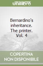 Bernardino's inheritance. The printer. Vol. 4