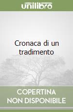 Cronaca di un tradimento libro