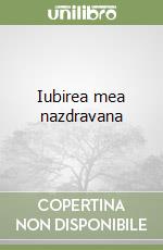 Iubirea mea nazdravana libro