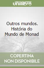 Outros mundos. História do Mundo de Monad libro