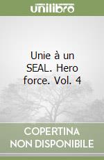 Unie à un SEAL. Hero force. Vol. 4 libro
