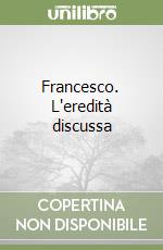 Francesco. L'eredità discussa libro