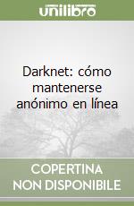 Darknet: cómo mantenerse anónimo en línea libro