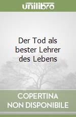 Der Tod als bester Lehrer des Lebens libro