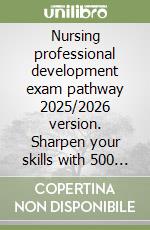 Nursing professional development exam pathway 2025/2026 version. Sharpen your skills with 500 practice questions that deliver results libro