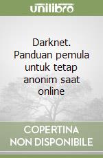 Darknet. Panduan pemula untuk tetap anonim saat online libro