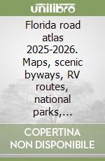 Florida road atlas 2025-2026. Maps, scenic byways, RV routes, national parks, campgrounds, hiking trails, outdoor recreation libro
