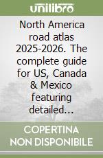 North America road atlas 2025-2026. The complete guide for US, Canada & Mexico featuring detailed large-scale maps, scenic byways, RV Ro libro
