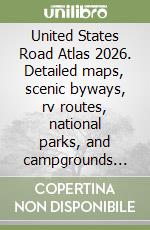 United States Road Atlas 2026. Detailed maps, scenic byways, rv routes, national parks, and campgrounds across all All US 50 States libro