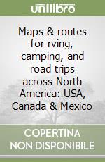 Maps & routes for rving, camping, and road trips across North America: USA, Canada & Mexico libro