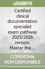 Certified clinical documentation specialist exam pathway 2025/2026 version. Master the concepts with 600 targeted practice questions libro