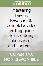 Mastering Davinci Resolve 20. Complete video editing guide for creators, filmmakers, and content producers - from beginner to pro libro