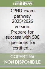 CPHQ exam pathway 2025/2026 version. Prepare for success with 500 questions for certified professional in healthcare quality libro