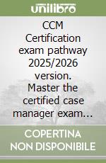 CCM Certification exam pathway 2025/2026 version. Master the certified case manager exam using 500 focused practice questions libro