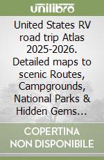 United States RV road trip Atlas 2025-2026. Detailed maps to scenic Routes, Campgrounds, National Parks & Hidden Gems Across All 50 U.S. States libro