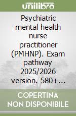 Psychiatric mental health nurse practitioner (PMHNP). Exam pathway 2025/2026 version. 580+ questions to help you pass the exam with confidence libro