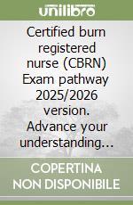 Certified burn registered nurse (CBRN) Exam pathway 2025/2026 version. Advance your understanding through 585+ challenging questions libro