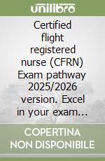 Certified flight registered nurse (CFRN) Exam pathway 2025/2026 version. Excel in your exam with 600 comprehensive question drills libro