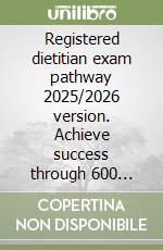 Registered dietitian exam pathway 2025/2026 version. Achieve success through 600 carefully crafted practice questions libro