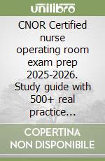 CNOR Certified nurse operating room exam prep 2025-2026. Study guide with 500+ real practice tests, full-length exams and tips to pass on your first try libro