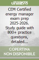 CEM Certified energy manager exam prep 2025-2026. Study guide with 800+ practice questions, detailed answer explanations, and proven strategies libro
