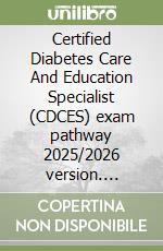 Certified Diabetes Care And Education Specialist (CDCES) exam pathway 2025/2026 version. Enhance your learning with 600 strategic practice sets libro