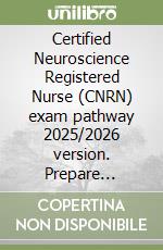 Certified Neuroscience Registered Nurse (CNRN) exam pathway 2025/2026 version. Prepare smarter with 480+ focused study questions libro