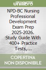 NPD-BC Nursing Professional Development Exam Prep 2025-2026. Study Guide With 400+ Practice Tests, Full-Length Exams, Strategies & Tips To Pass On Your First Try libro