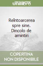 Reîntoarcerea spre sine. Dincolo de amintiri libro