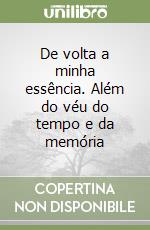 De volta a minha essência. Além do véu do tempo e da memória libro