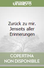 Zurück zu mir. Jenseits aller Erinnerungen libro