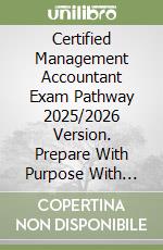 Certified Management Accountant Exam Pathway 2025/2026 Version. Prepare With Purpose With Over 580 Practice Questions And Detailed Insights libro