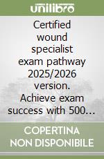 Certified wound specialist exam pathway 2025/2026 version. Achieve exam success with 500 practice questions, and clear answer breakdowns libro