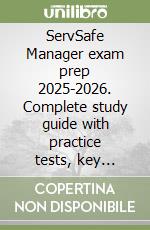 ServSafe Manager exam prep 2025-2026. Complete study guide with practice tests, key concepts, quiz questions, tips & certification info libro